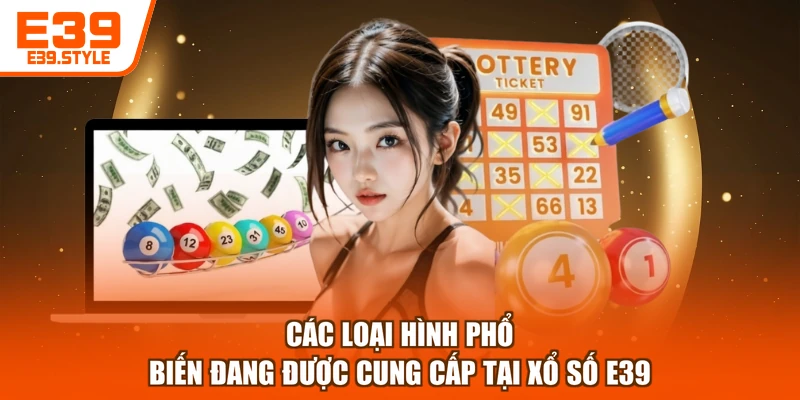 Các loại hình phổ biến đang được cung cấp tại xổ số E39