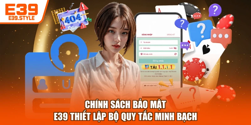 Chính Sách Bảo Mật - E39 Thiết Lập Bộ Quy Tắc Minh Bạch