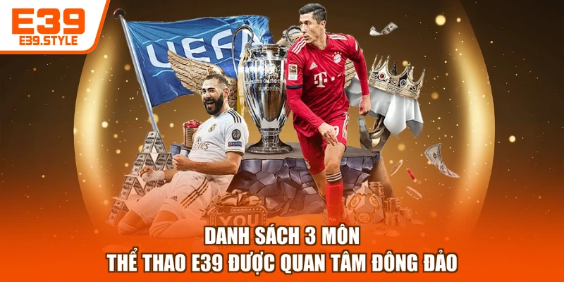 Danh sách 3 môn thể thao E39 được quan tâm đông đảo