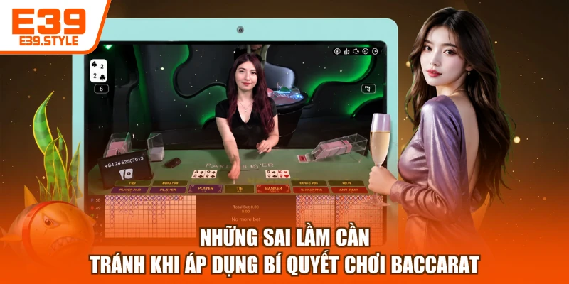 Những sai lầm cần tránh khi áp dụng bí quyết chơi Baccarat